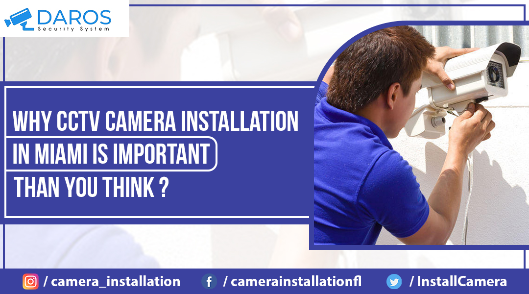 Why CCTV Camera Installation In Miami Is Important Than You Think?