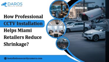 How Professional CCTV Installation Helps Miami Retailers Reduce Shrinkage?
